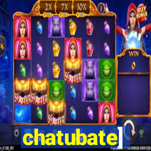 chatubate]