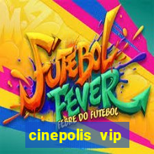 cinepolis vip parque shopping