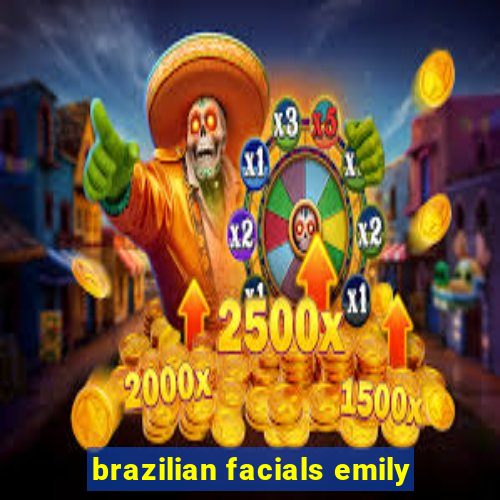 brazilian facials emily