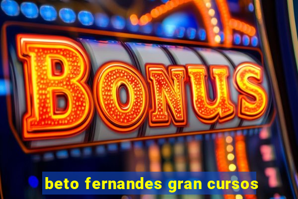 beto fernandes gran cursos