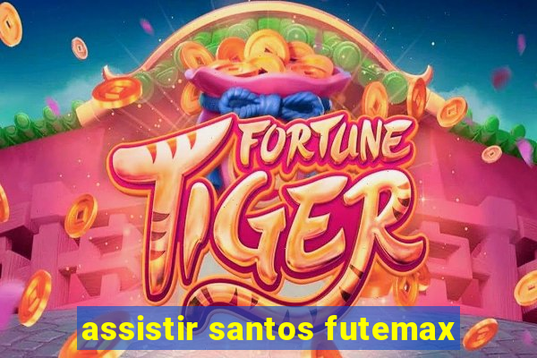 assistir santos futemax