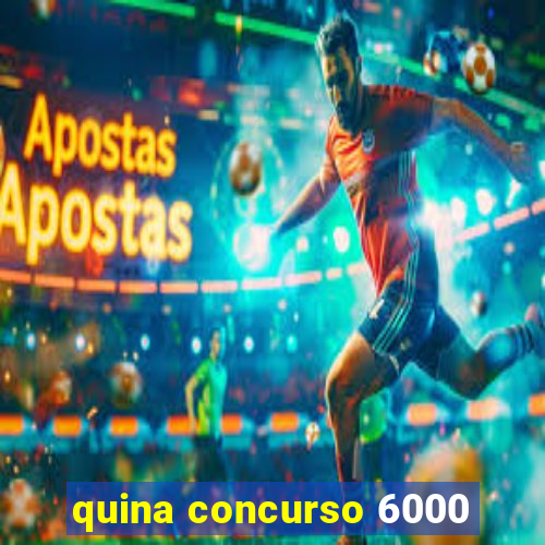 quina concurso 6000