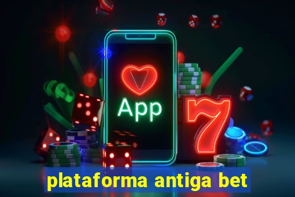 plataforma antiga bet