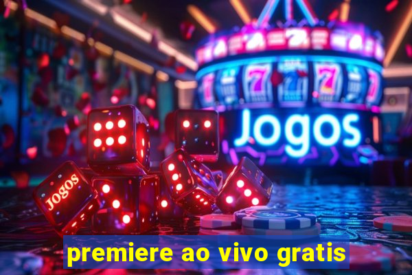 premiere ao vivo gratis