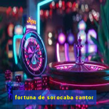 fortuna de sorocaba cantor