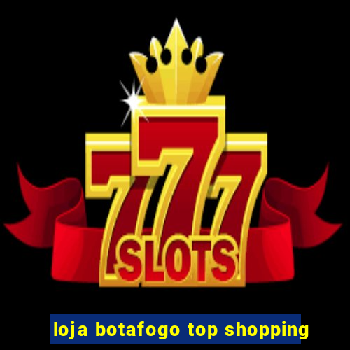 loja botafogo top shopping