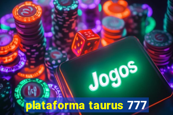 plataforma taurus 777