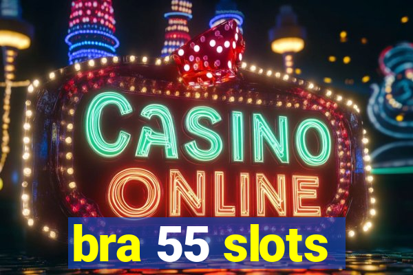 bra 55 slots