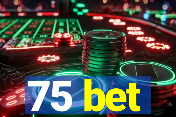 75 bet