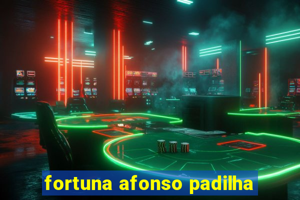 fortuna afonso padilha