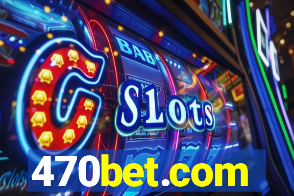 470bet.com