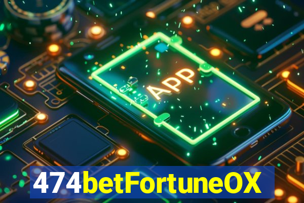 474betFortuneOX