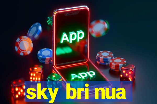 sky bri nua