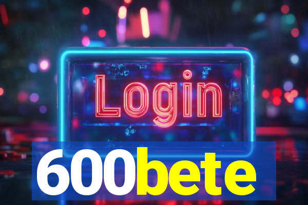 600bete