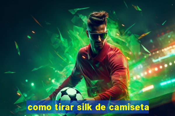 como tirar silk de camiseta