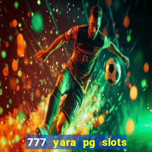 777 yara pg slots paga mesmo