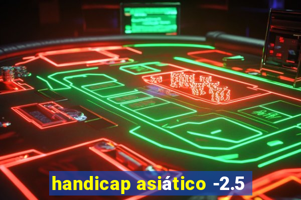 handicap asiático -2.5