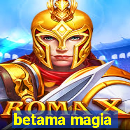 betama magia