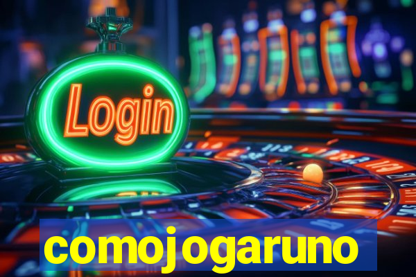 comojogaruno