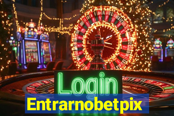 Entrarnobetpix