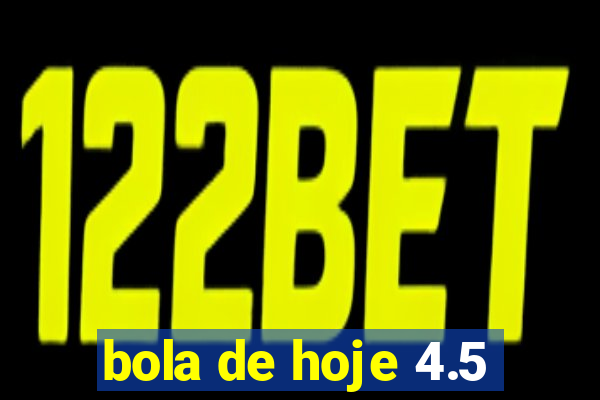 bola de hoje 4.5