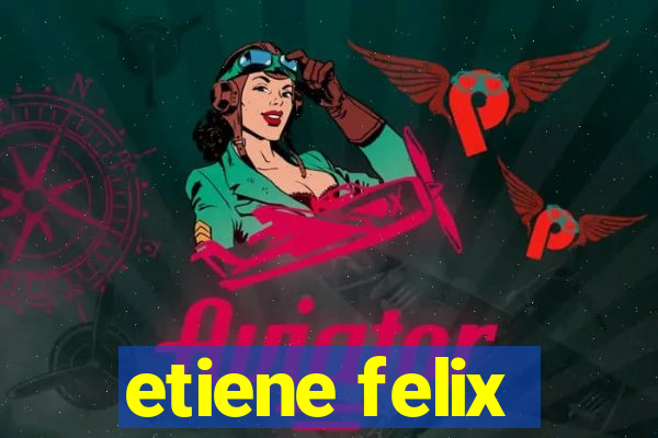 etiene felix