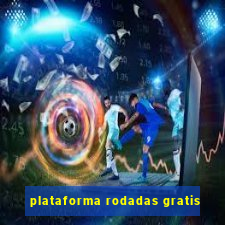 plataforma rodadas gratis