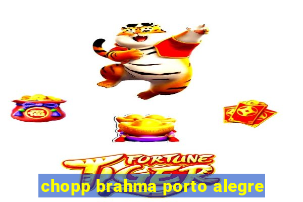 chopp brahma porto alegre