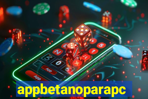 appbetanoparapc