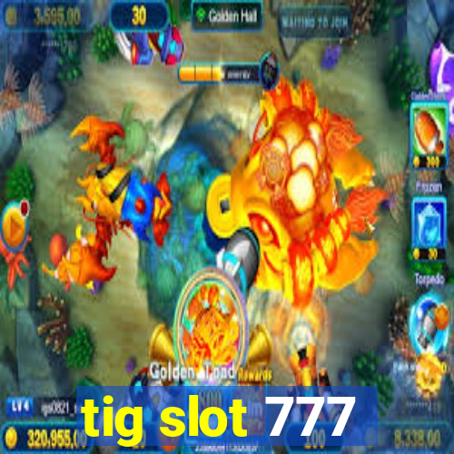 tig slot 777