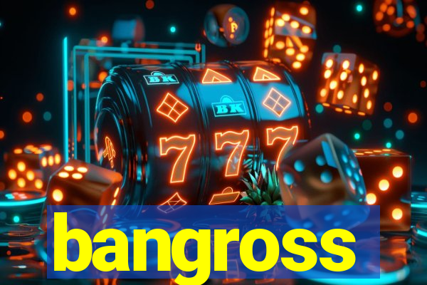 bangross