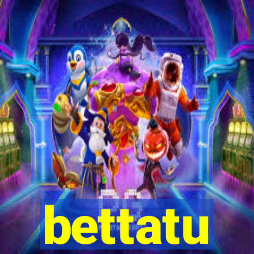 bettatu