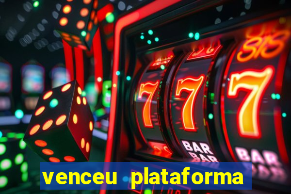 venceu plataforma de jogos