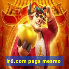 ir6.com paga mesmo