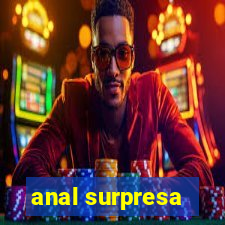 anal surpresa