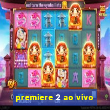 premiere 2 ao vivo