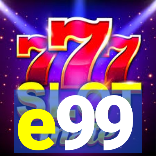 e99