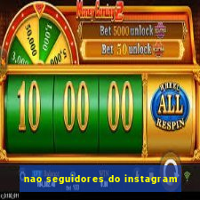 nao seguidores do instagram