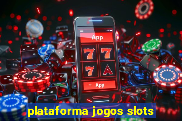 plataforma jogos slots