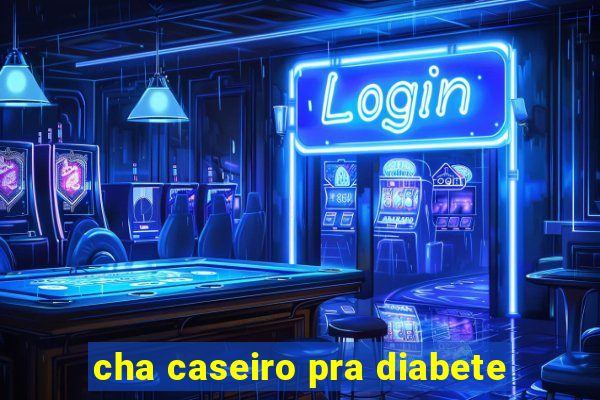 cha caseiro pra diabete