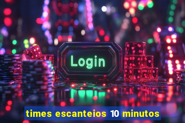 times escanteios 10 minutos