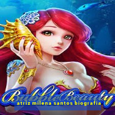 atriz milena santos biografia