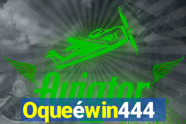 Oqueéwin444