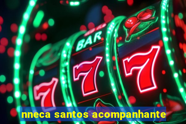 nneca santos acompanhante