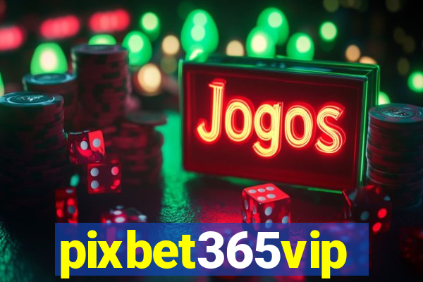 pixbet365vip