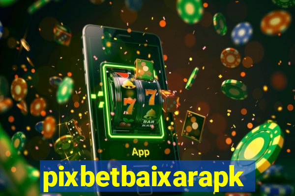 pixbetbaixarapk