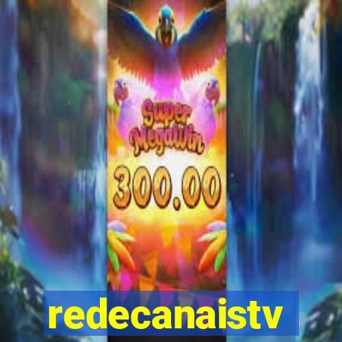 redecanaistv