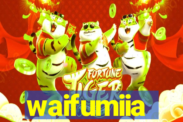 waifumiia